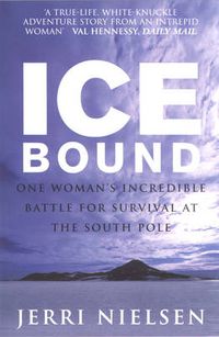 Cover image for Ice Bound: One Woman's Incredible Battle for Survival at the South Pole