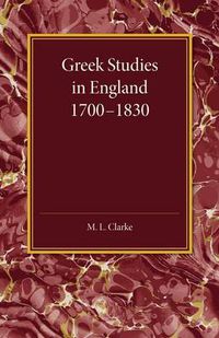 Cover image for Greek Studies in England 1700-1830