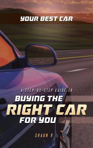 Your Best Car: A Step-by-Step Guide To Buying The Right Car For You