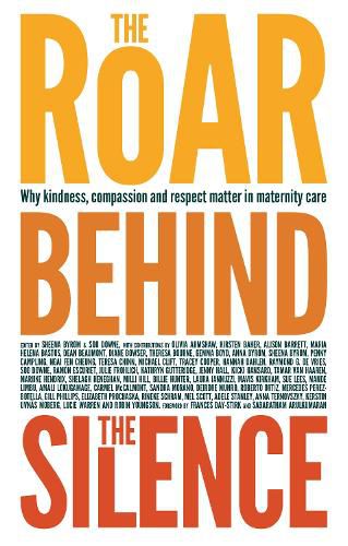 Cover image for The Roar Behind the Silence: Why kindness, compassion and respect matter in maternity care