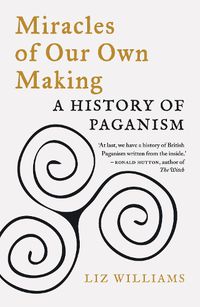Cover image for Miracles of Our Own Making: A History of Paganism