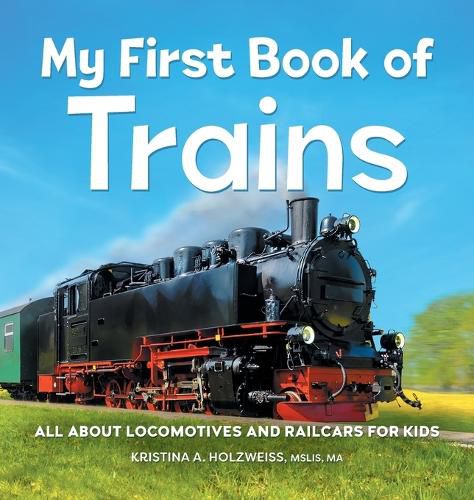 Cover image for My First Book of Trains: All about Locomotives and Railcars for Kids