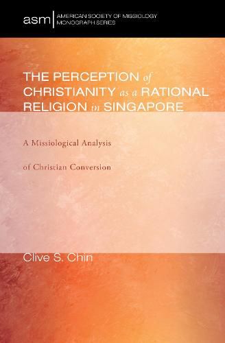 Cover image for The Perception of Christianity as a Rational Religion in Singapore: A Missiological Analysis of Christian Conversion