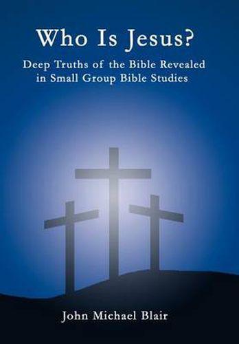 Cover image for Who is Jesus?: Deep Truths of the Bible Revealed in Small Group Bible Studies