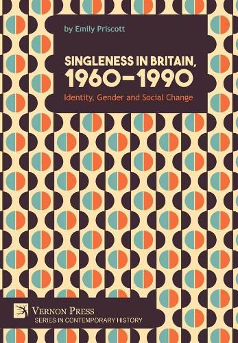 Cover image for Singleness in Britain, 1960-1990: Identity, Gender and Social Change