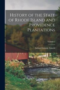 Cover image for History of the State of Rhode Island and Providence Plantations; Volume 1