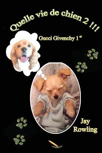 Cover image for Quelle vie de chien: Gucci Givenchy 1er