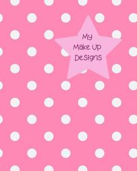 Cover image for My Make Up Designs: Book of face chart templates for make up artist designers creations. Perfect for teens, students & professionals. Pink design with white dots