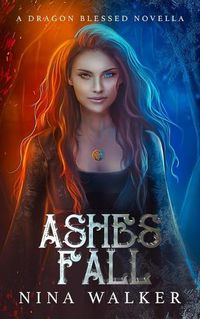 Cover image for Ashes Fall: A Dragon Blessed Novella