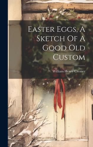 Cover image for Easter Eggs, A Sketch Of A Good Old Custom