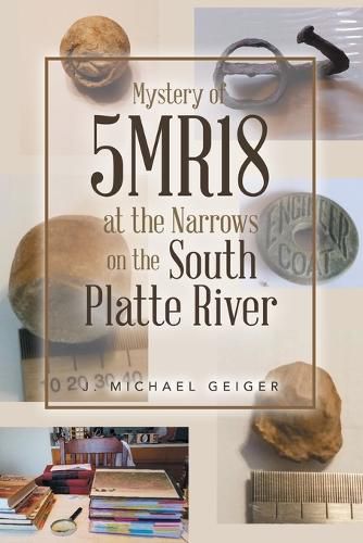 Cover image for Mystery of 5MR18 at the Narrows on the South Platte River