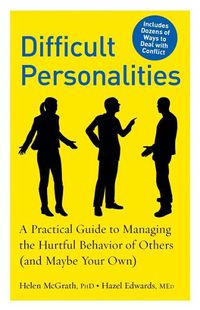 Cover image for Difficult Personalities: A Practical Guide to Managing the Hurtful Behavior of Others (and Maybe Your Own)