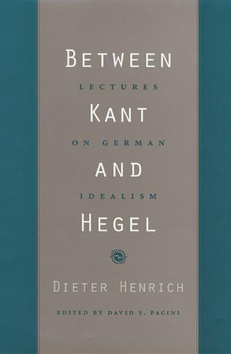 Cover image for Between Kant and Hegel: Lectures on German Idealism