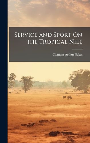 Cover image for Service and Sport On the Tropical Nile
