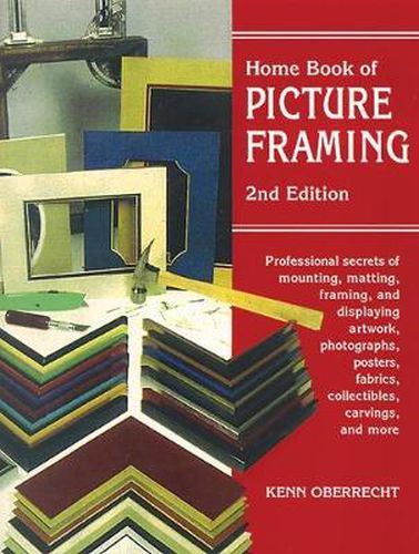 Cover image for Home Book of Picture Framing: Professional Secrets of Mounting, Matting, Framing, and Displaying Artwork, Photographs, Posters, Fabrics, Collectibles, Carvings, and More