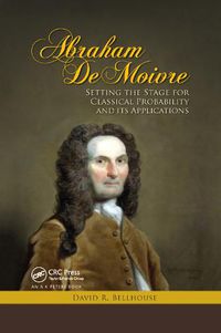 Cover image for Abraham De Moivre: Setting the Stage for Classical Probability and Its Applications