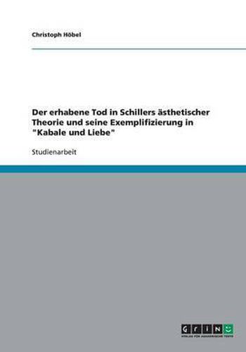 Cover image for Der erhabene Tod in Schillers asthetischer Theorie und seine Exemplifizierung in  Kabale und Liebe
