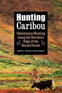 Cover image for Hunting Caribou: Subsistence Hunting along the Northern Edge of the Boreal Forest