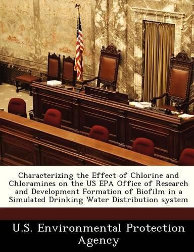 Cover image for Characterizing the Effect of Chlorine and Chloramines on the Us EPA Office of Research and Development Formation of Biofilm in a Simulated Drinking Water Distribution System