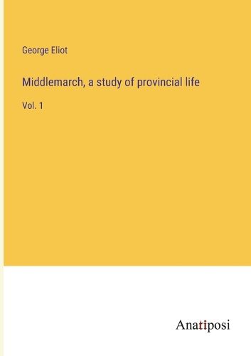 Cover image for Middlemarch, a study of provincial life