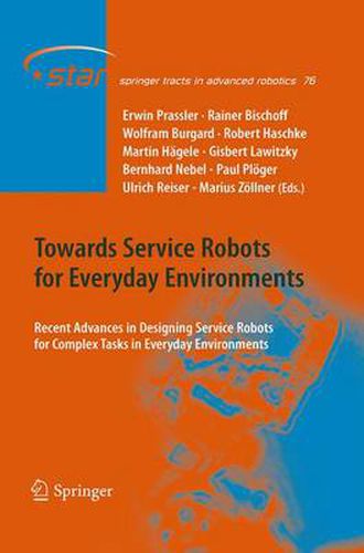 Towards Service Robots for Everyday Environments: Recent Advances in Designing Service Robots for Complex Tasks in Everyday Environments