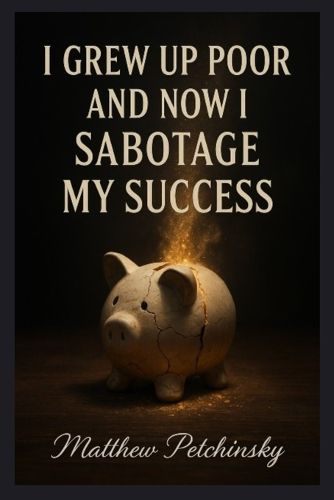 Cover image for I Grew Up Poor and Now I Sabotage My Success