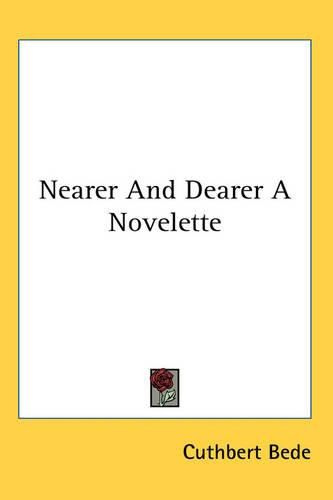 Cover image for Nearer And Dearer A Novelette