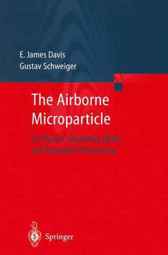 Cover image for The Airborne Microparticle: Its Physics, Chemistry, Optics, and Transport Phenomena