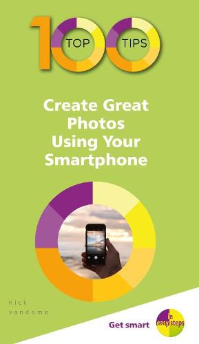 Cover image for 100 Top Tips - Create Great Photos Using Your Smartphone