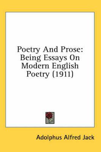 Poetry and Prose: Being Essays on Modern English Poetry (1911)