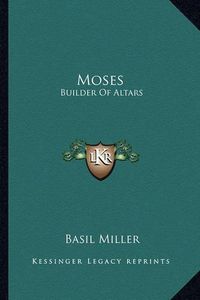 Cover image for Moses: Builder of Altars