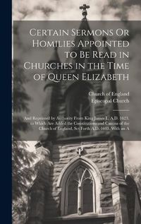 Cover image for Certain Sermons Or Homilies Appointed to Be Read in Churches in the Time of Queen Elizabeth