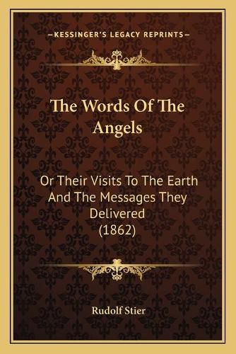 The Words of the Angels: Or Their Visits to the Earth and the Messages They Delivered (1862)