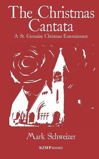 Cover image for The Christmas Cantata: A St. Germaine Christmas Entertainment