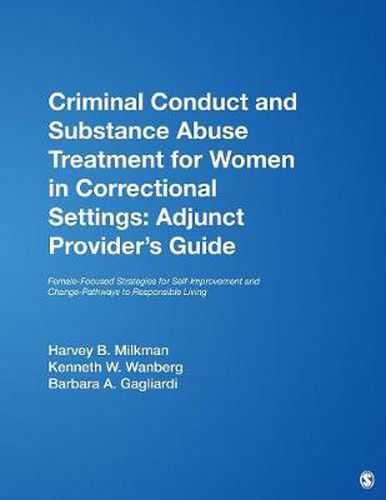 Cover image for Criminal Conduct and Substance Abuse Treatment for Women in Correctional Settings: Adjunct Provider's Guide: Female-Focused Strategies for Self-Improvement and Change-Pathways to Responsible Living