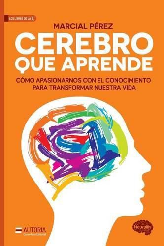 Cover image for Cerebro Que Aprende: C mo Apasionarnos Con El Conocimiento Para Transformar Nues