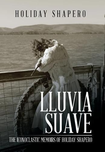 Cover image for Lluvia Suave: The Iconoclastic Memoirs of Holiday Shapero Book Three