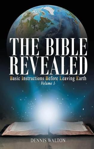 Cover image for The Bible Revealed: Basic Instructions Before Leaving Earth: Volume 1