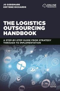 Cover image for The Logistics Outsourcing Handbook: A Step-by-Step Guide From Strategy Through to Implementation