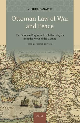 Cover image for Ottoman Law of War and Peace: The Ottoman Empire and Its Tribute-Payers from the North of the Danube. Second Revised Edition