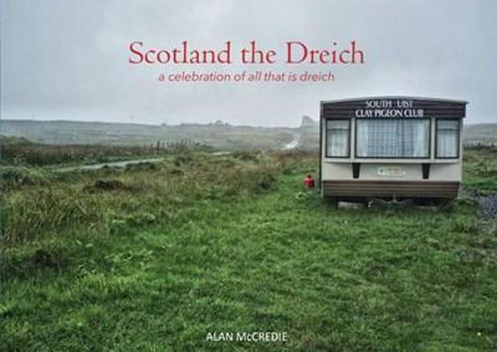 Cover image for Scotland the Dreich: A celebration of all that is dreich