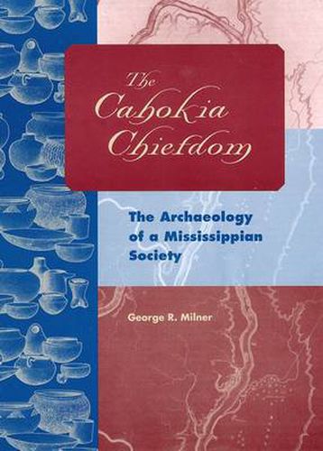 Cover image for The Cahokia Chiefdom: The Archaeology of a Mississippian Society