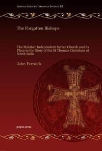 Cover image for The Forgotten Bishops: The Malabar Independent Syrian Church and its Place in the Story of the St Thomas Christians of South India