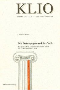 Cover image for Die Demagogen Und Das Volk: Zur Politischen Kommunikation Im Athen Des 5. Jahrhunderts V. Chr.