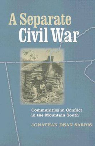 Cover image for A Separate Civil War: Communities in Conflict in the Mountain South