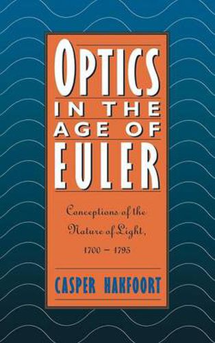 Cover image for Optics in the Age of Euler: Conceptions of the Nature of Light, 1700-1795