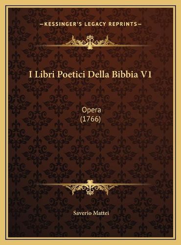 I Libri Poetici Della Bibbia V1 I Libri Poetici Della Bibbia V1: Opera (1766) Opera (1766)