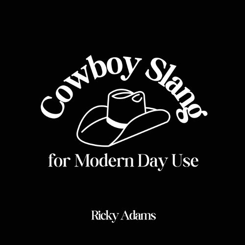 Cover image for Cowboy Slang for Modern Day Use