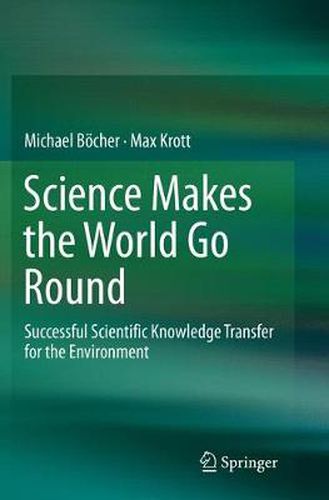 Cover image for Science Makes the World Go Round: Successful Scientific Knowledge Transfer for the Environment