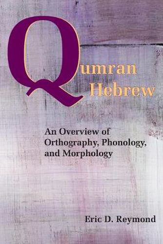 Cover image for Qumran Hebrew: An Overview of Orthography, Phonology, and Morphology